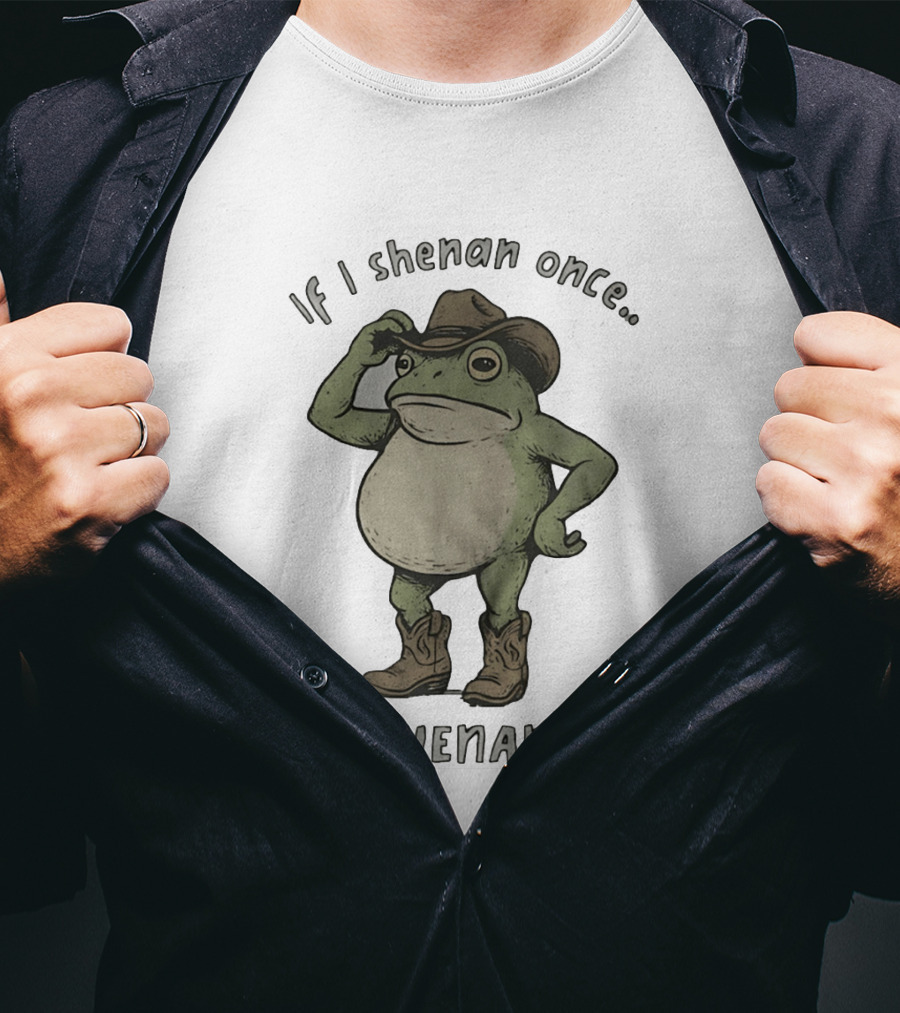 If I Shenan Once I'll Shenanigan Cowboy Frog T-Shirt