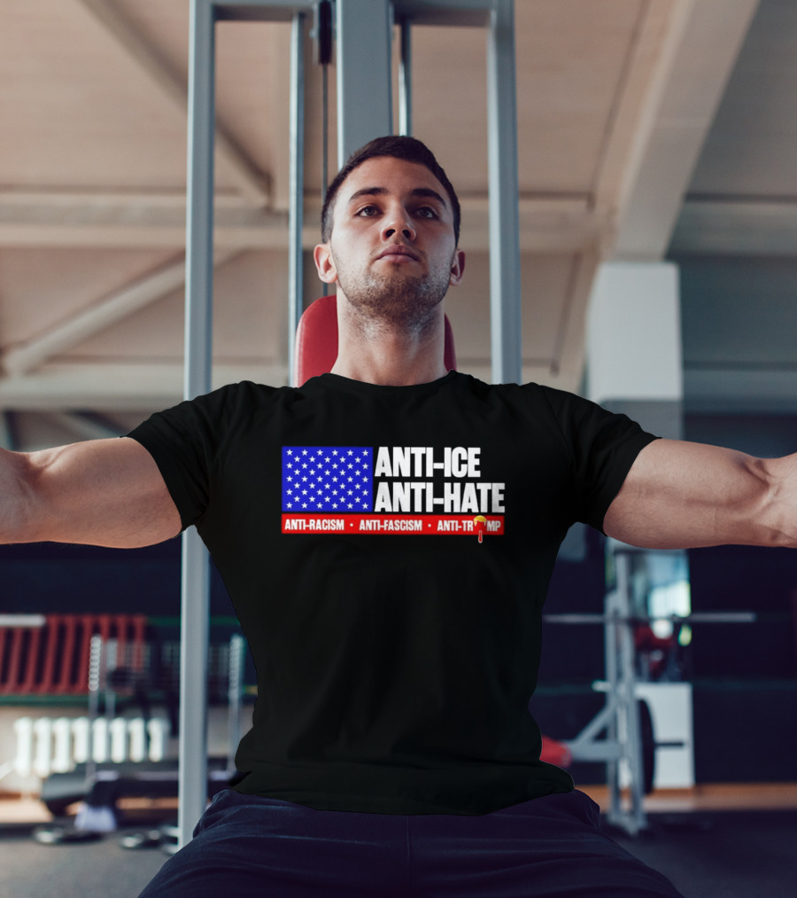 Anti ICE Anti Hate Anti Racism Anti Fascism Anti Trump T-Shirt