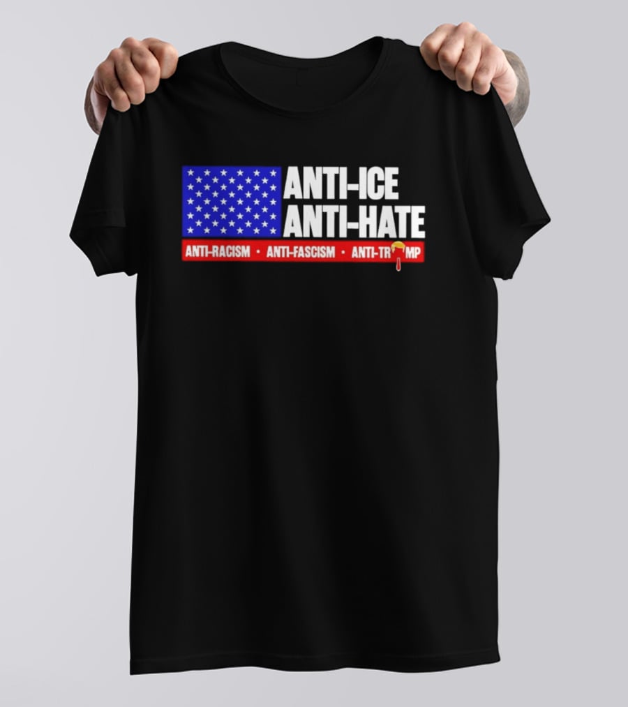Anti ICE Anti Hate Anti Racism Anti Fascism Anti Trump T-Shirt