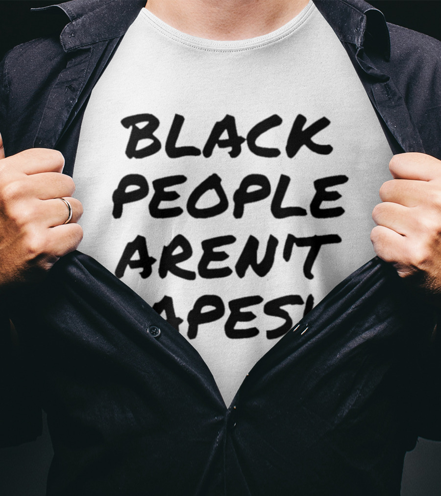 Black People Aren't Apes T-Shirt