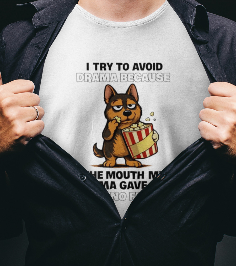 I Try To Avoid Drama Because The Mouth My Mama Gave Me Has No Filter German Shepherd Eating Popcorn T-Shirt