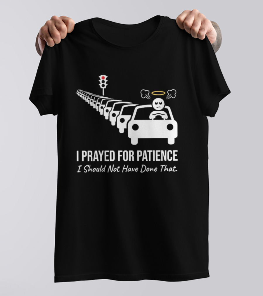 I Prayed For Patience Traffic Jam Halo Frustration T-Shirt