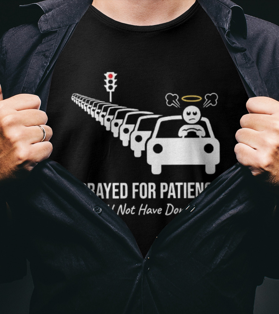 I Prayed For Patience Traffic Jam Halo Frustration T-Shirt