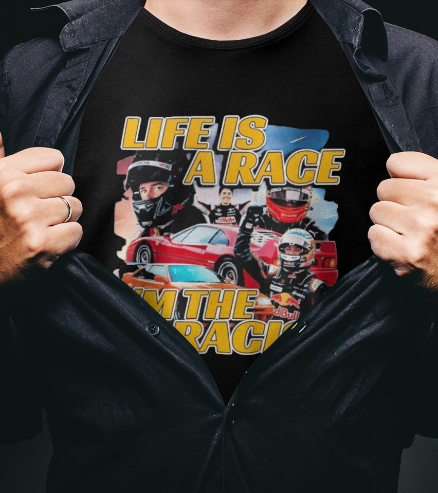 Life Is A Race I'm The Racist Racing Cars Formula One Drivers T-Shirt