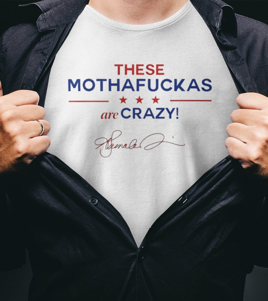 These Mothafuckas Are Crazy Signature T-Shirt