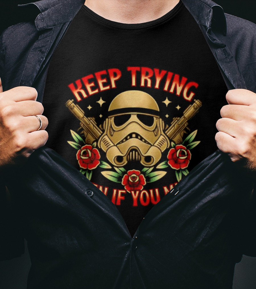 Keep Trying Even If You Miss Stormtrooper Roses And Blasters T-Shirt