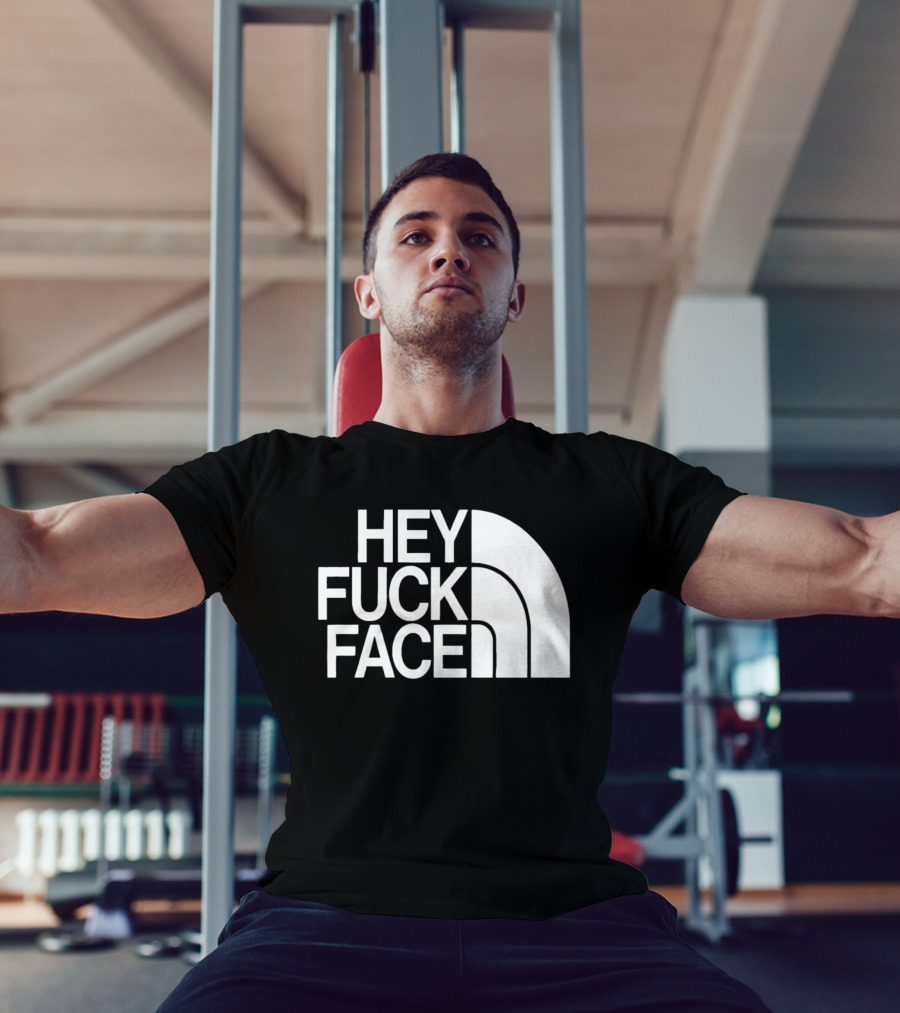 Hey Fuck Face North T-Shirt