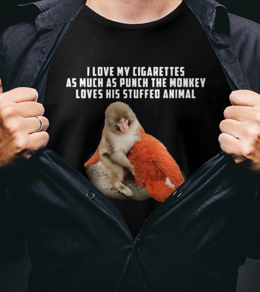 I Love My Cigarettes As Much As Punch The Monkey Loves His Stuffed Animal T-Shirt