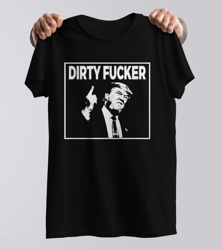 Trump Dave Hause Dirty Fucker And T-Shirt