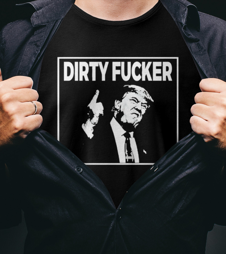 Trump Dave Hause Dirty Fucker And T-Shirt