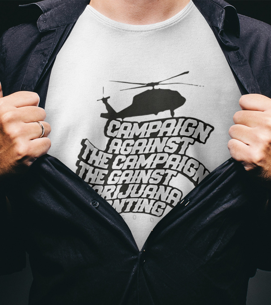 Helicopter Campaign Against The Campaign Against Marijuana Planting FARM CSOD T-Shirt