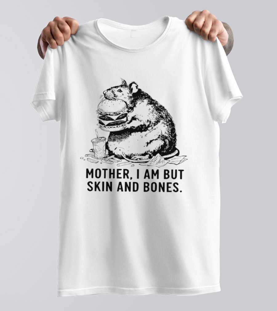 Obese Rat Eating Junk Food Mother I Am But Skin And Bones T-Shirt