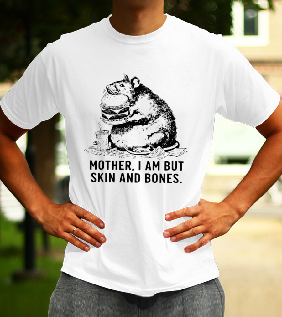 Obese Rat Eating Junk Food Mother I Am But Skin And Bones T-Shirt