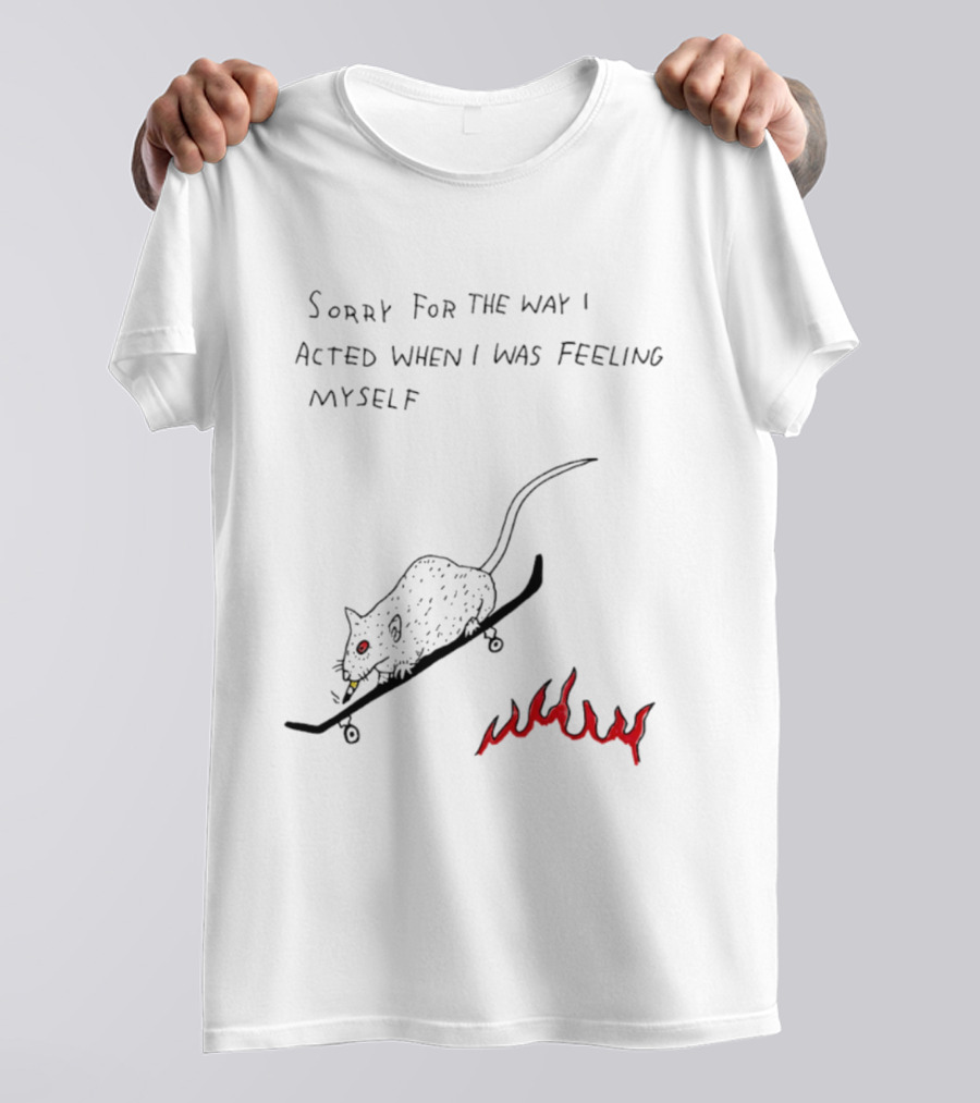 Sorry For The Way I Acted When I Was Feeling Myself Skateboarding Rat Flames T-Shirt