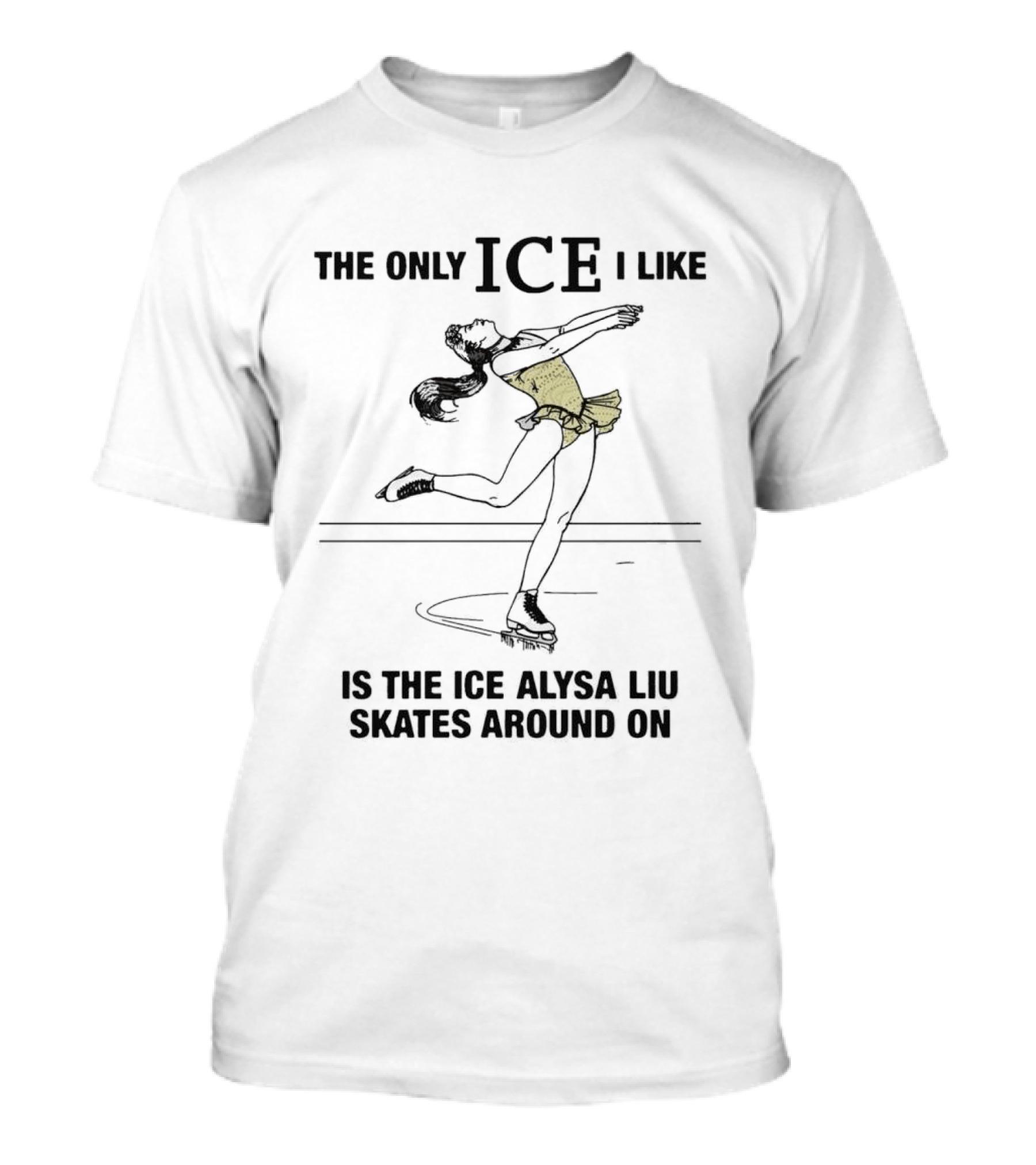 The Only ICE I Like Is The Ice Alysa Liu Skates Around On T-Shirt