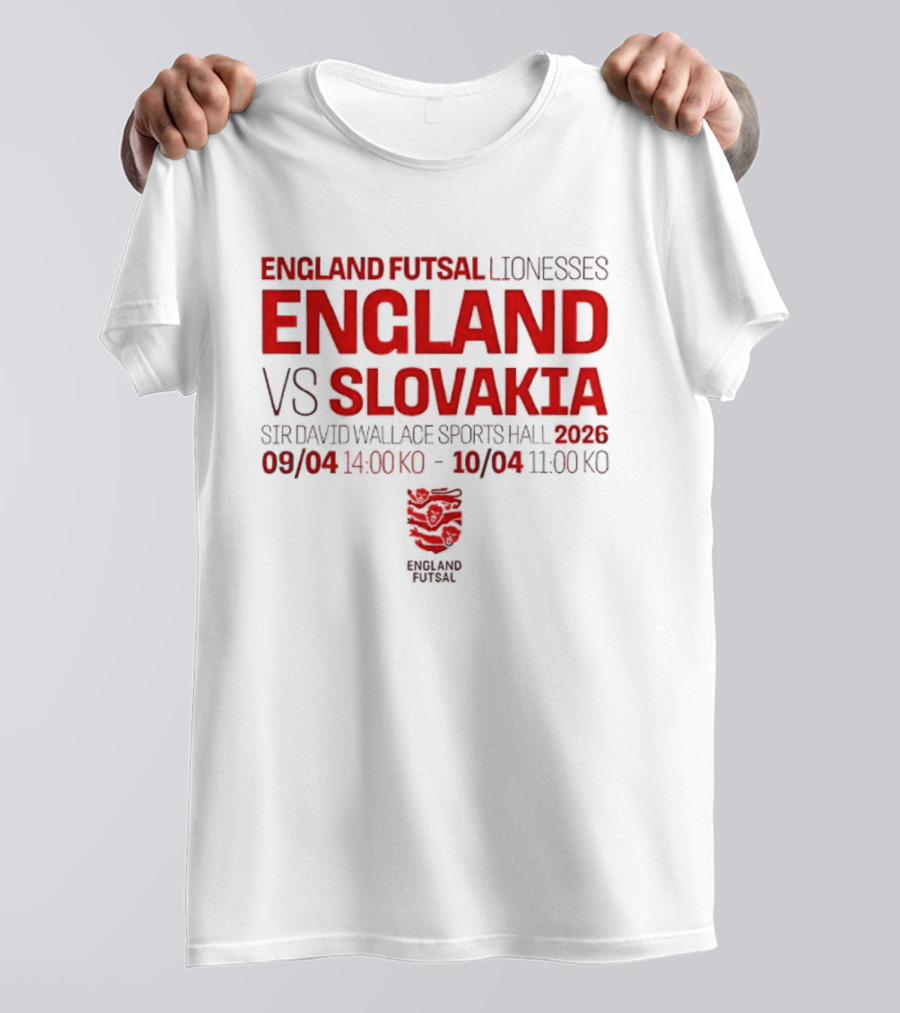 England Futsal Lionesses England Vs Slovakia Sir David Wallace Sports Hall 2026 09/04 14:00 10/04 11:00 T-Shirt