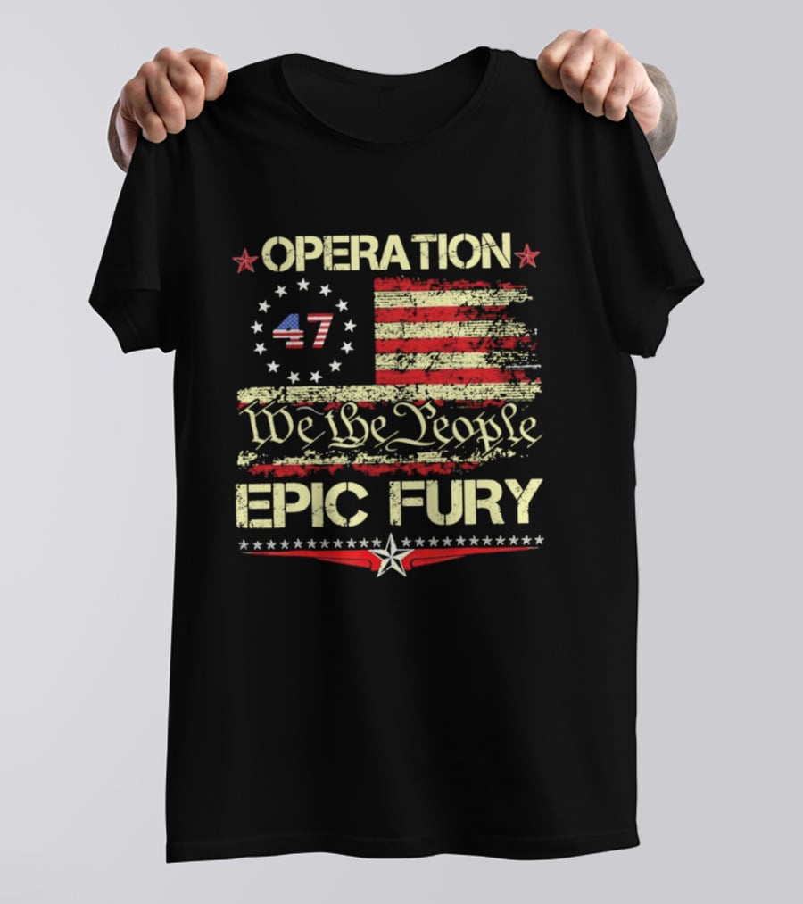 Operation 47 We The People Epic Fury Flag USA T-Shirt