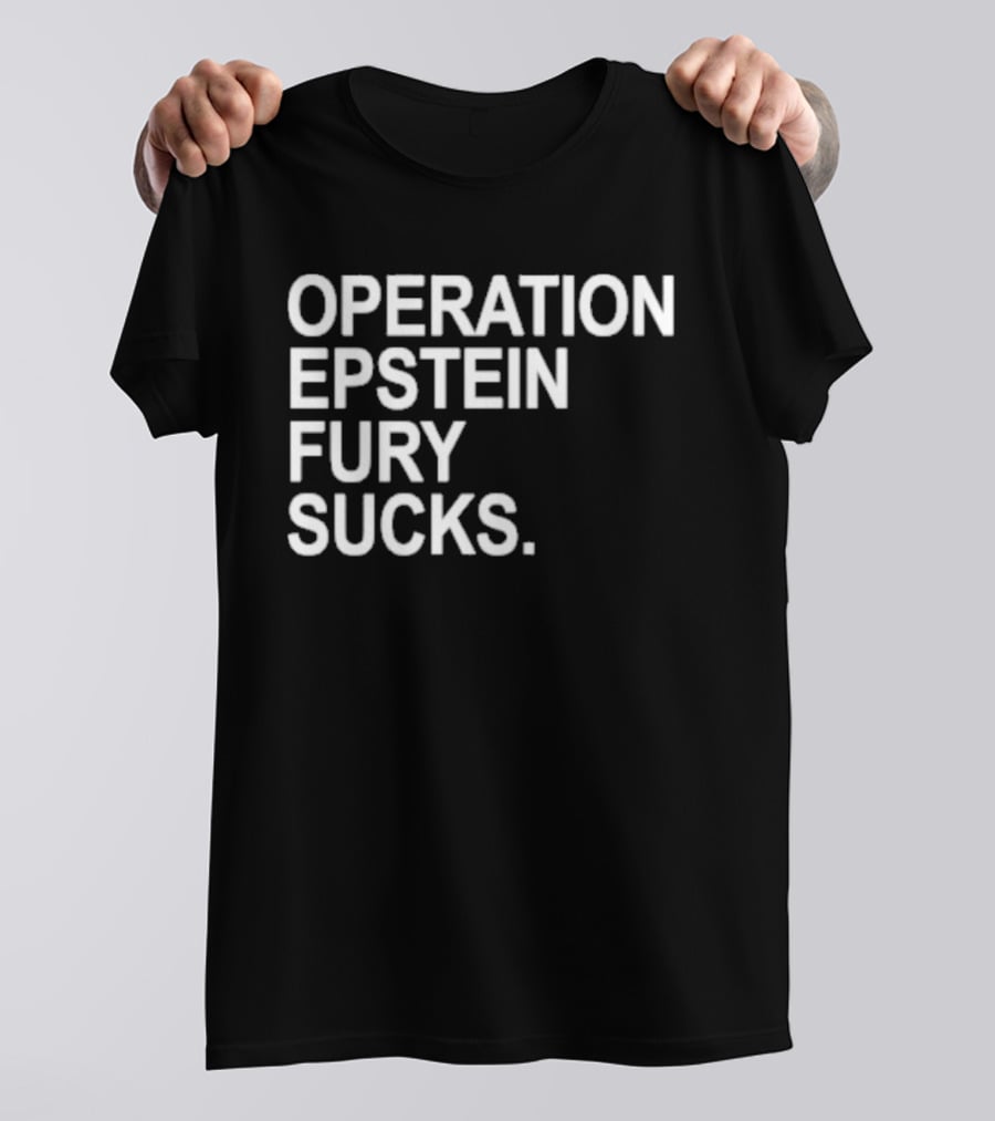 Operation Epstein Fury Sucks T-Shirt