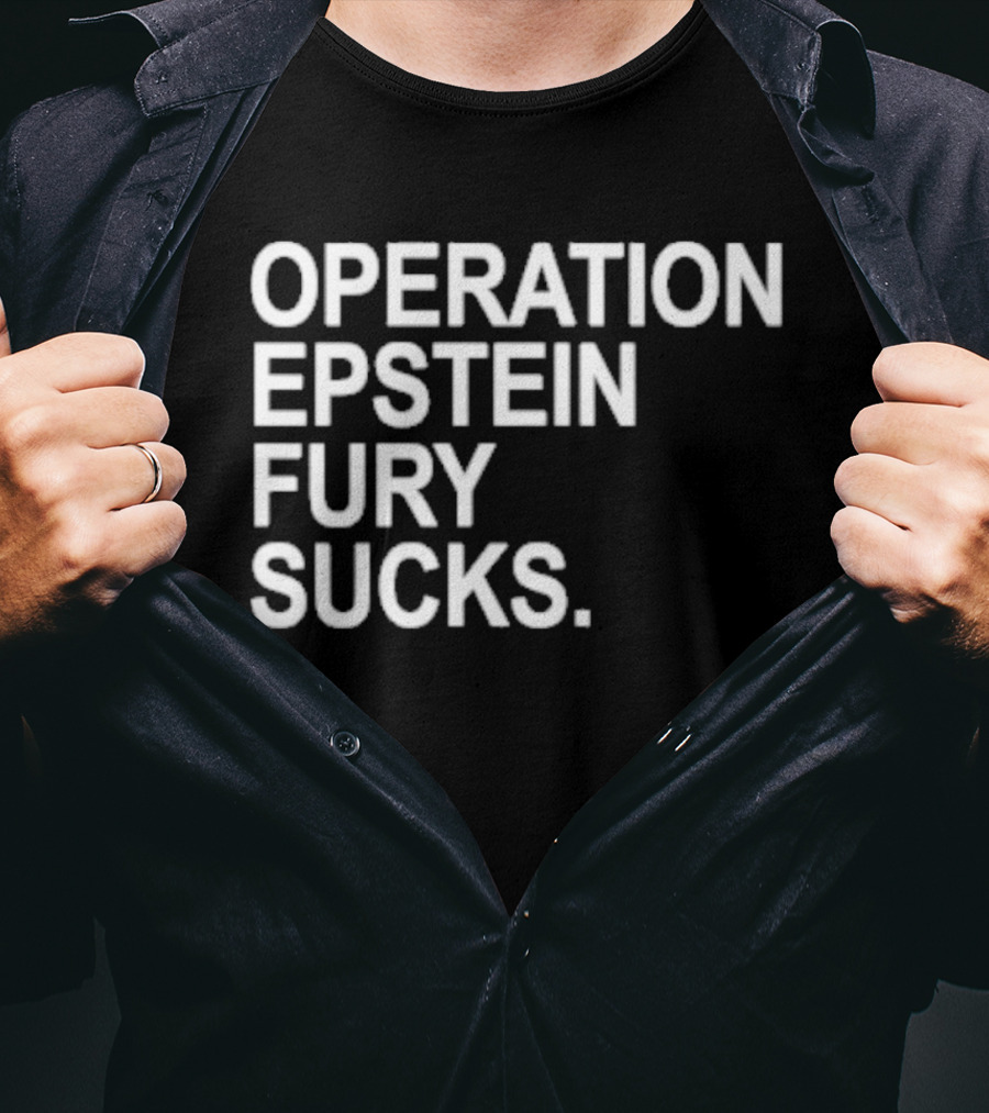 Operation Epstein Fury Sucks T-Shirt