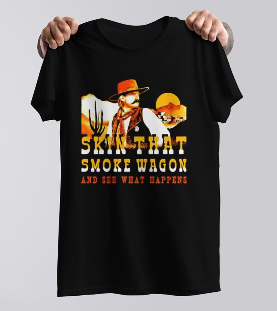 Skin That Smoke Wagon See What Happens Cowboy Desert Scene T-Shirt