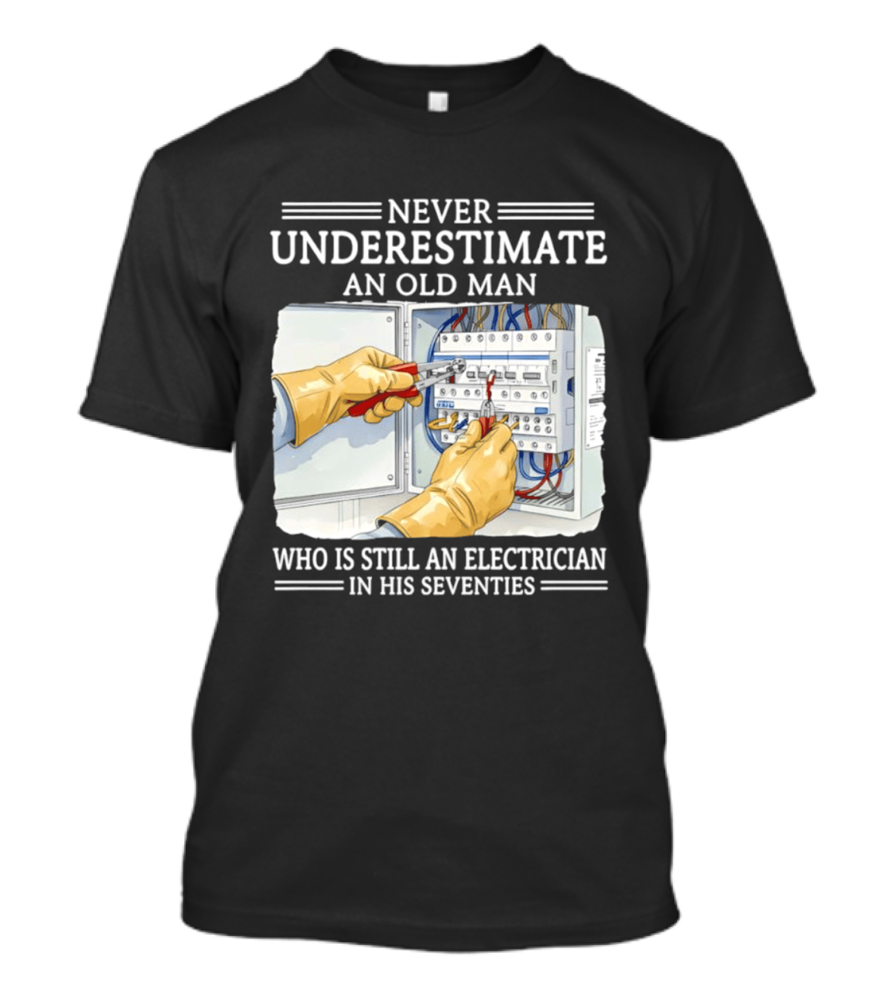 Never Underestimate An Old Man Electrician Still Working In His Seventies T-Shirt