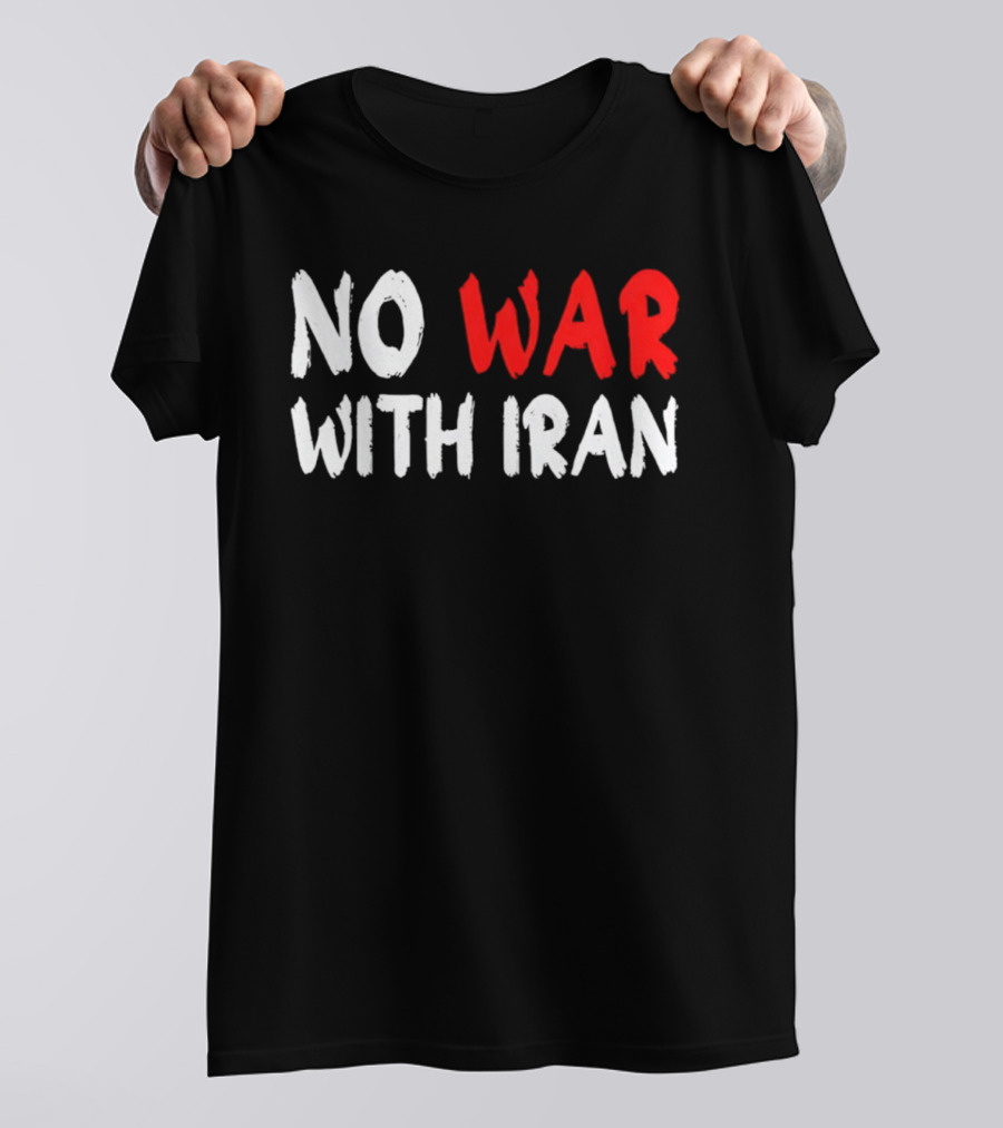 No War With Iran Anti War Peace Advocacy T-Shirt