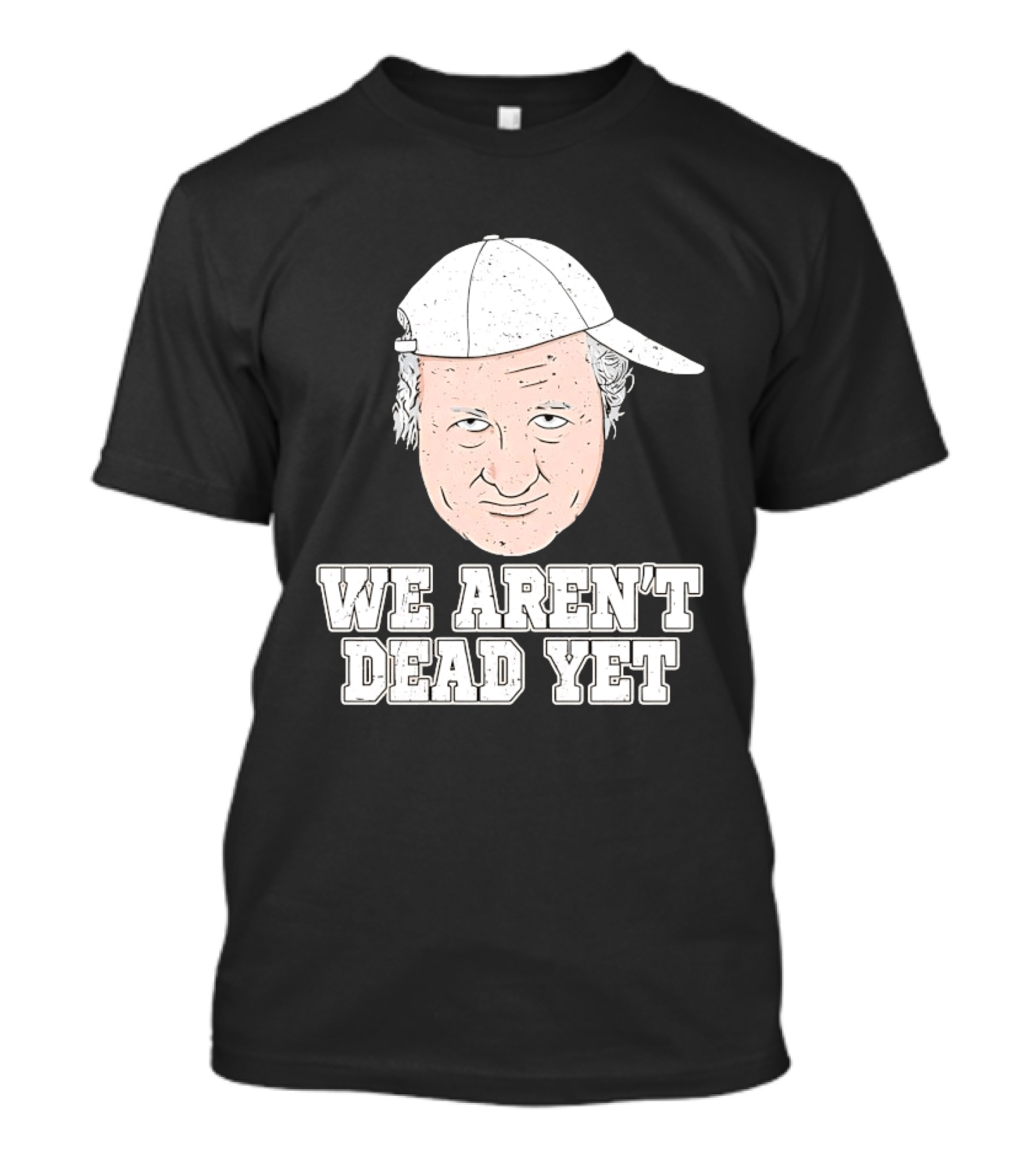 We Aren't Dead Yet Bob Huggins Cap T-Shirt