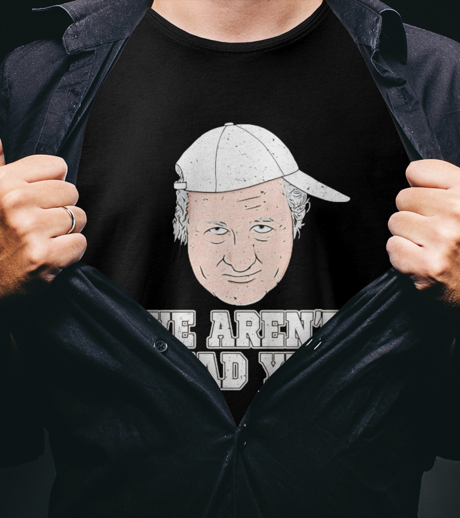 We Aren't Dead Yet Bob Huggins Cap T-Shirt