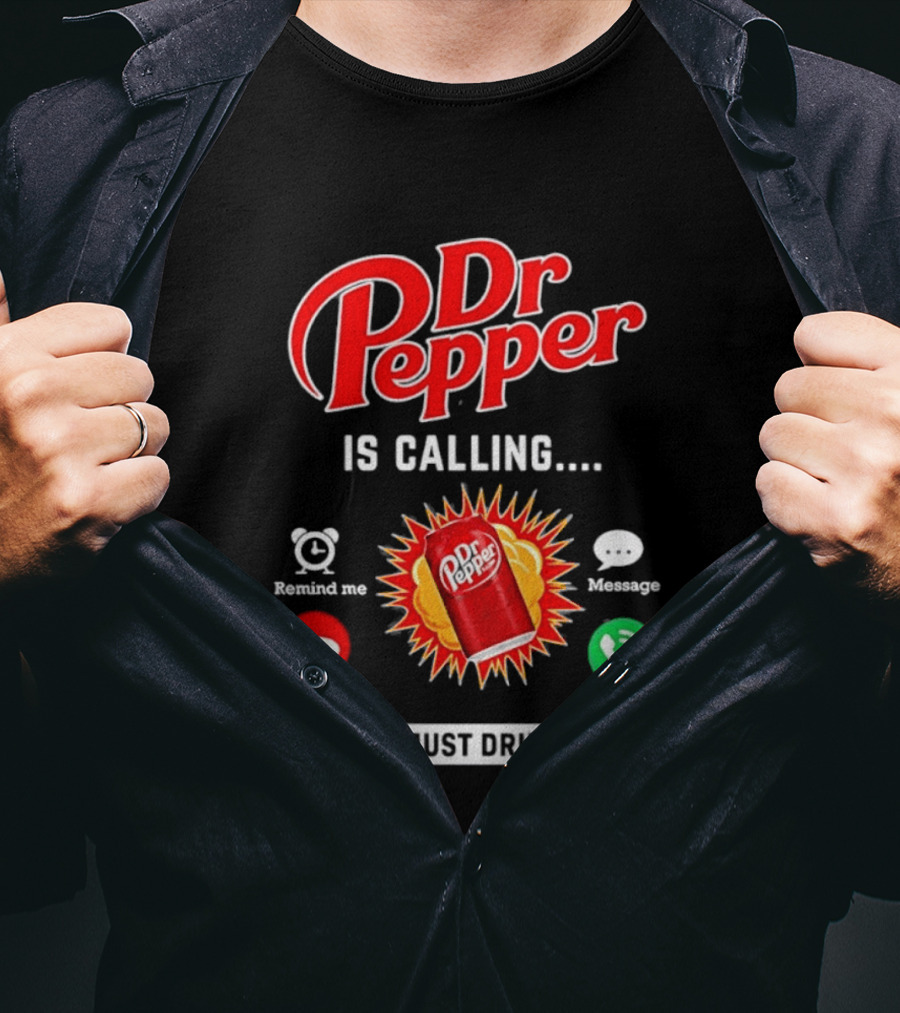 Dr Pepper Is Calling I Must Drink Decline Accept Reminder Message T-Shirt
