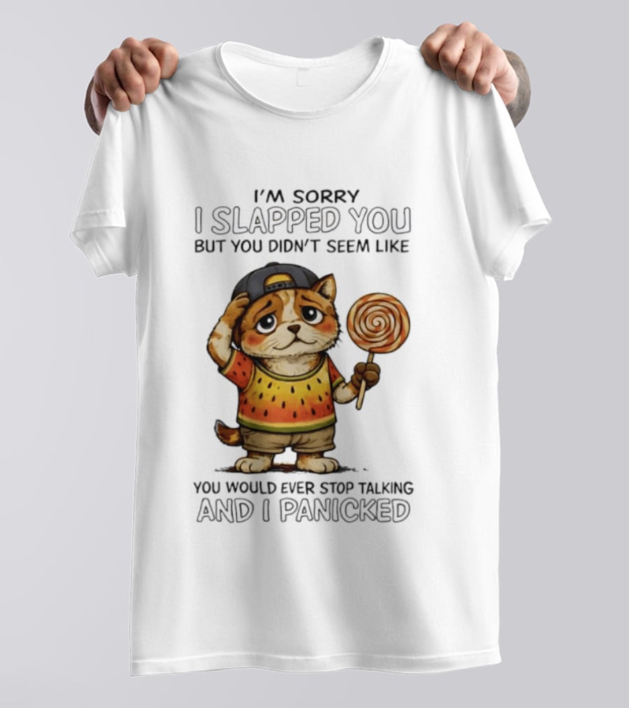 I'm Sorry I Slapped You But You Didn't Seem Like You Would Ever Stop Talking And I Panicked Cat With Lollipop T-Shirt