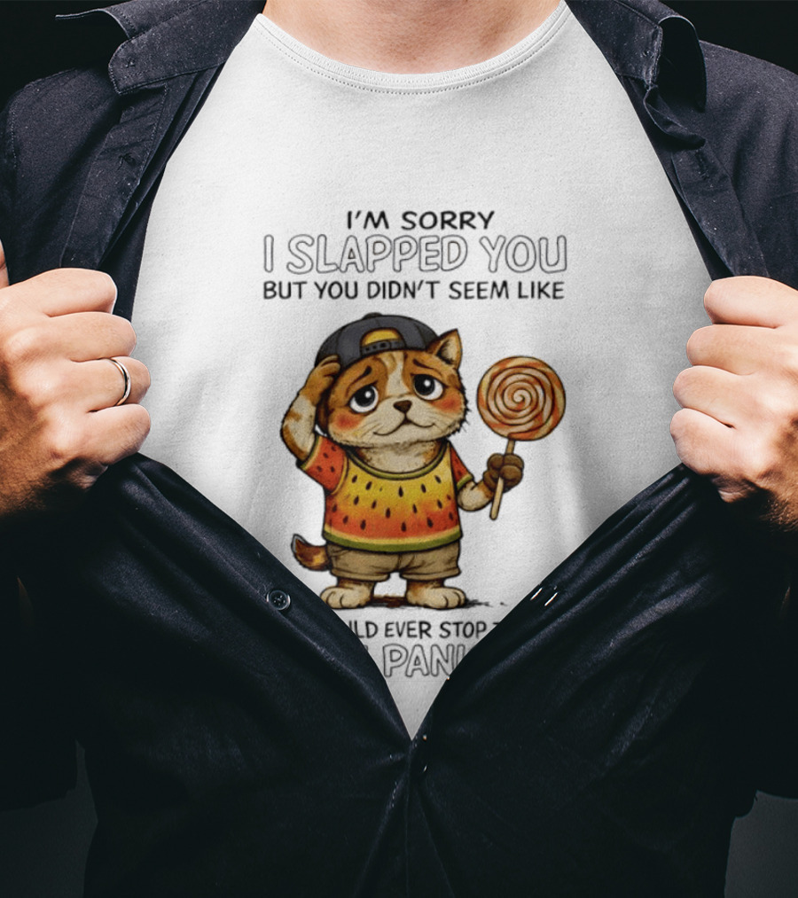 I'm Sorry I Slapped You But You Didn't Seem Like You Would Ever Stop Talking And I Panicked Cat With Lollipop T-Shirt