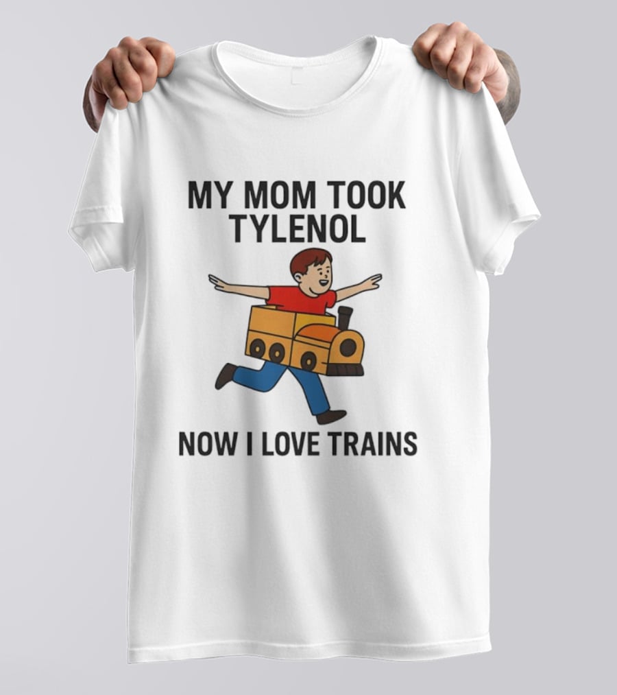 My Mom Took Tylenol Now I Love Trains Fun Cartoon Kid T-Shirt