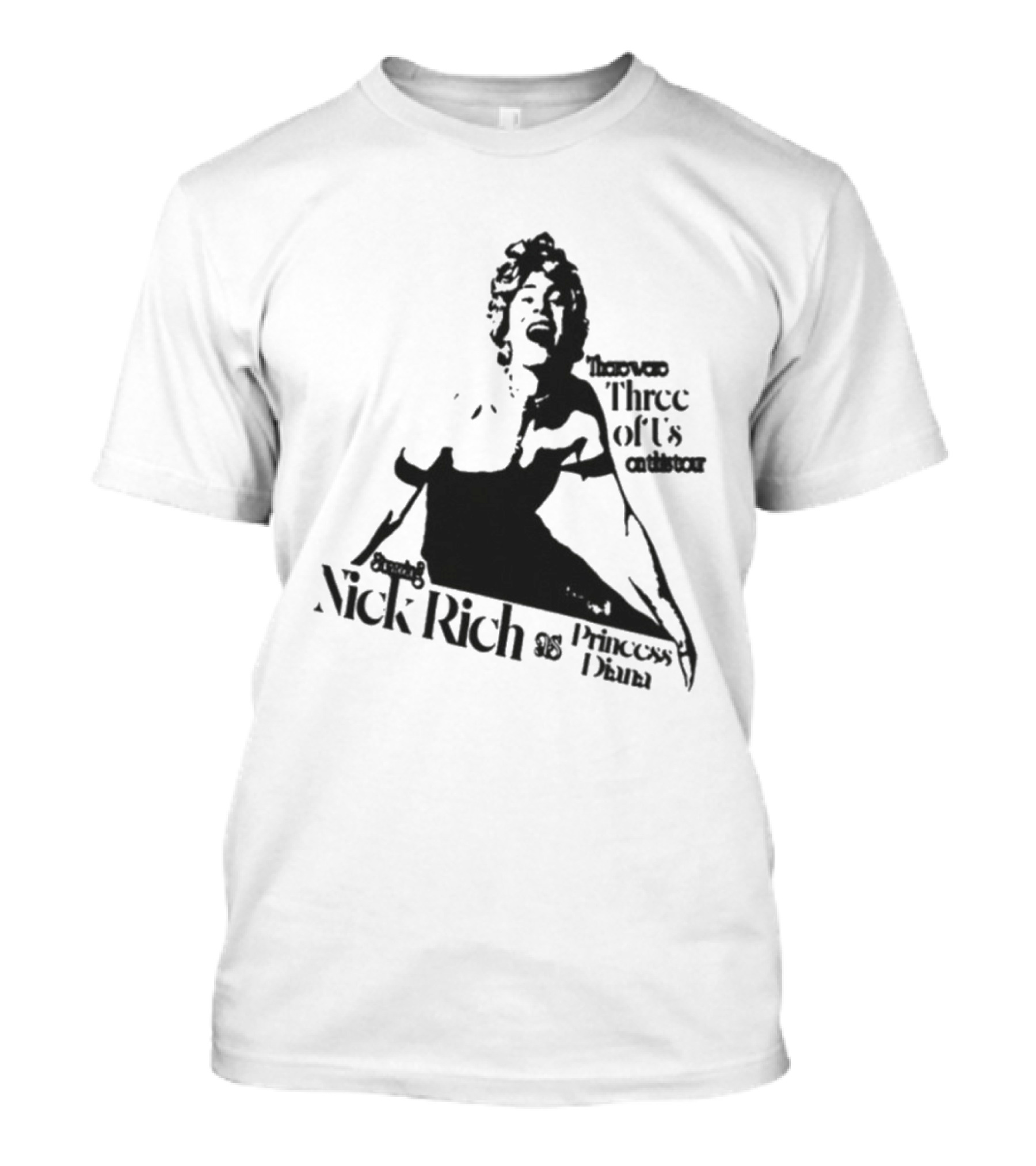 Nick Rich As Princess Diana There Were Three Of Us On This Tour T-Shirt