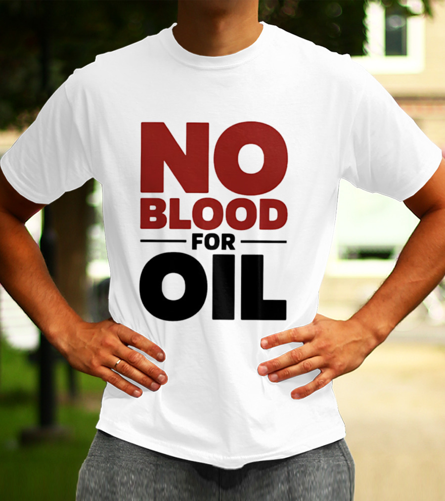 No Blood For Oil And T-Shirt