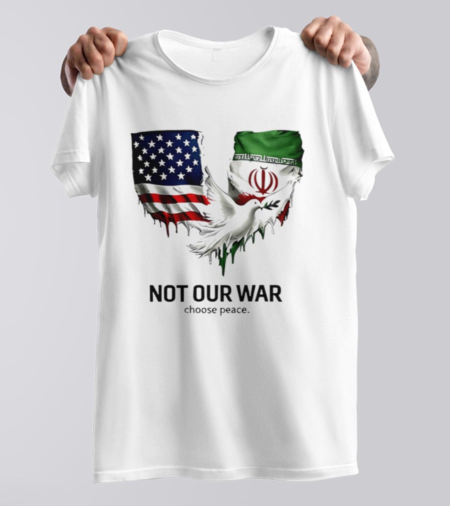 Not Our War Choose Peace USA Iran Flags Dove T-Shirt