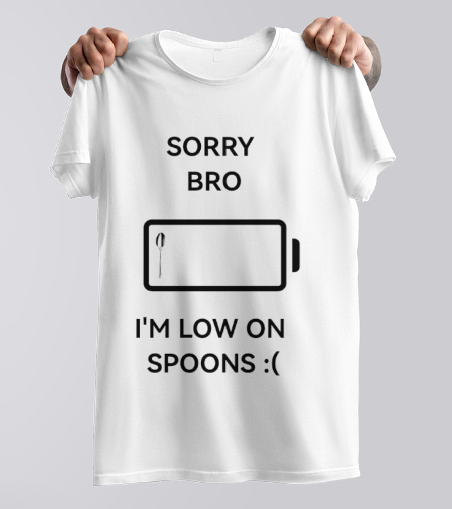 Sorry Bro I'm Low On Spoons Battery T-Shirt