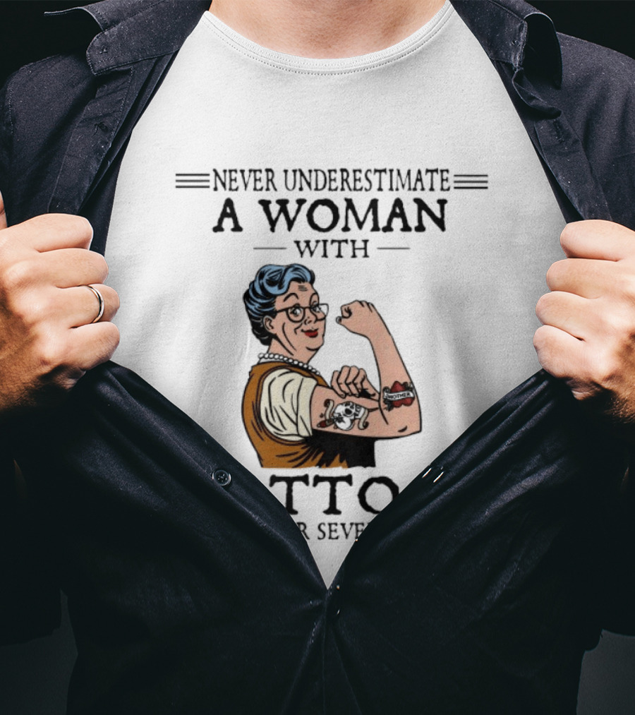 Never Underestimate A Woman With Tattoos In Her Seventies Strong And Empowered T-Shirt