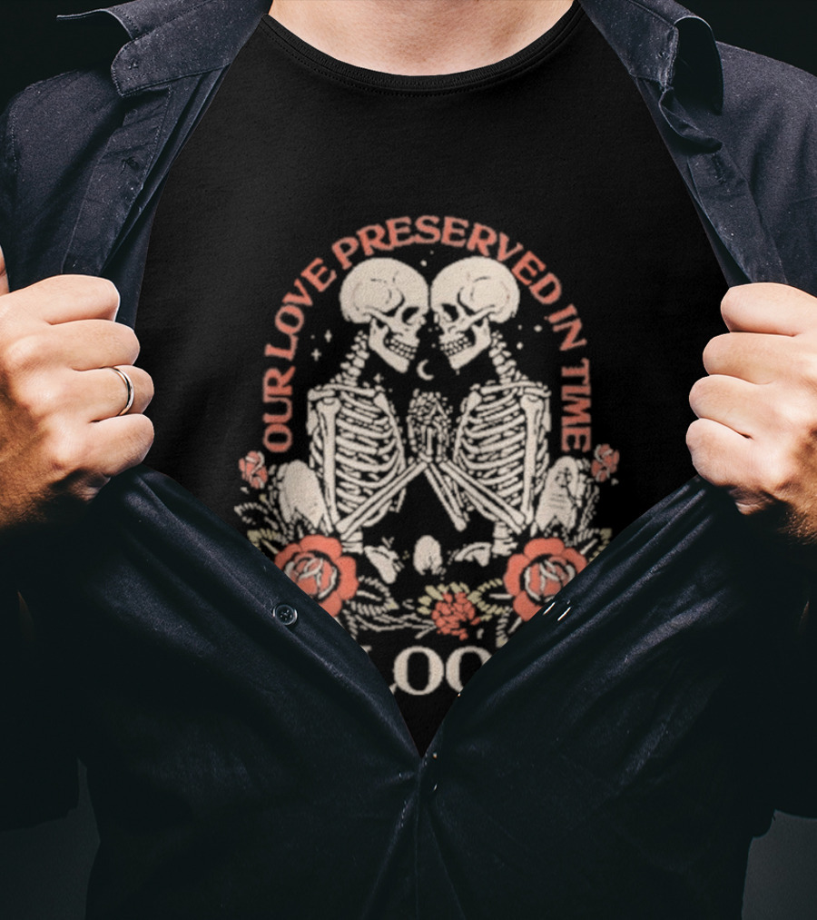 Our Love Preserved In Time Bloom Skeletons 2026 T-Shirt