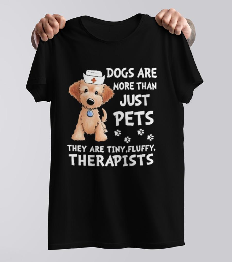 Dogs Are More Than Just Pets They Are Tiny Fluffy Therapists Nurse Puppy T-Shirt