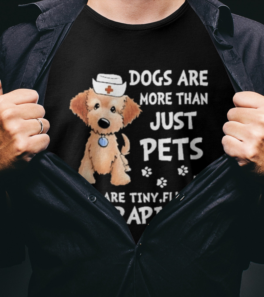 Dogs Are More Than Just Pets They Are Tiny Fluffy Therapists Nurse Puppy T-Shirt