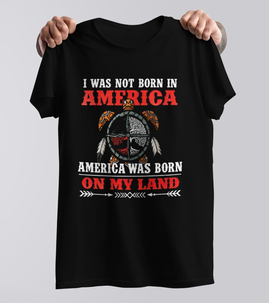 I Was Not Born In America America Was Born On My Land Turtle T-Shirt