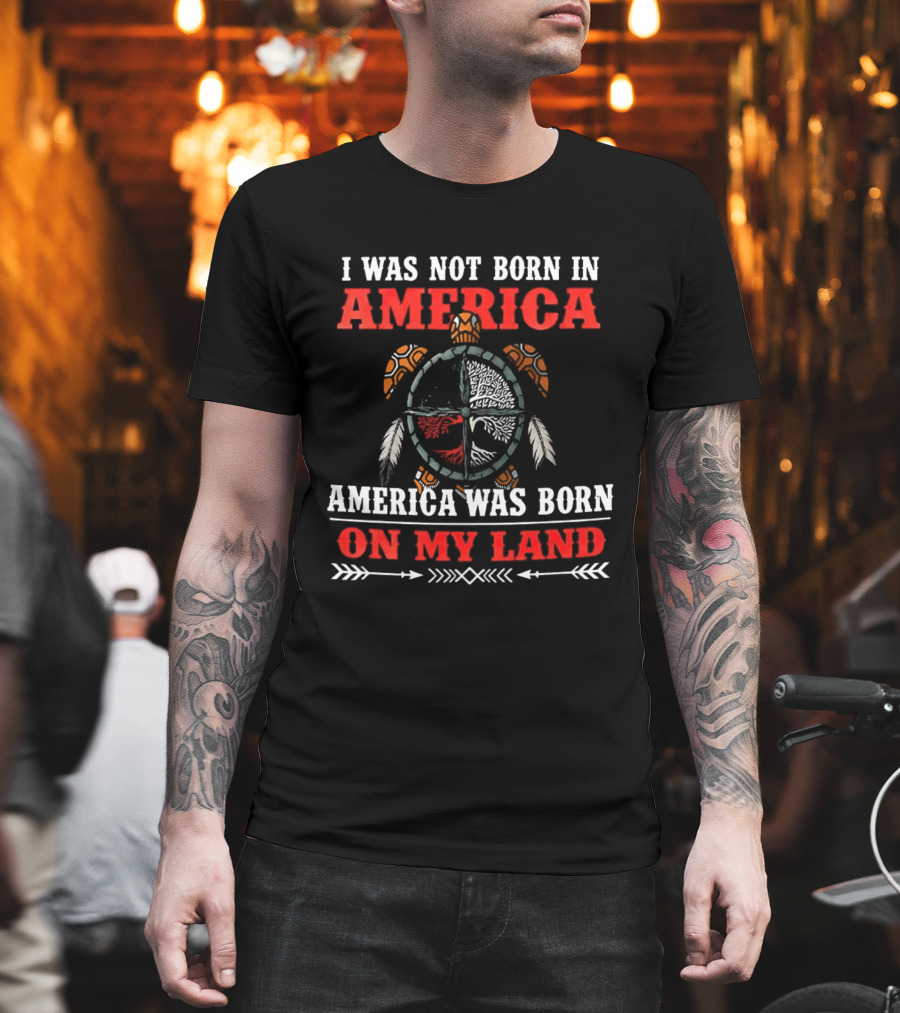 I Was Not Born In America America Was Born On My Land Turtle T-Shirt