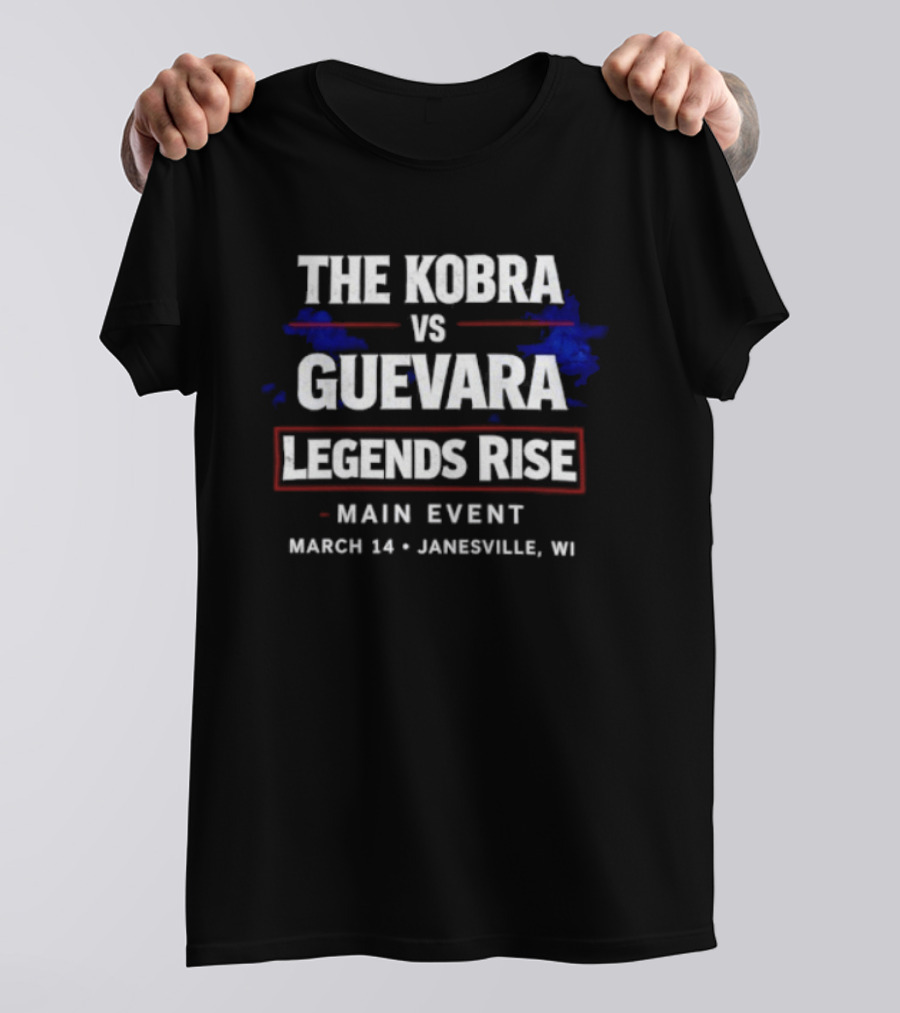 The Kobra Vs Guevara Legends Rise Main Event March 14 Janesville WI T-Shirt
