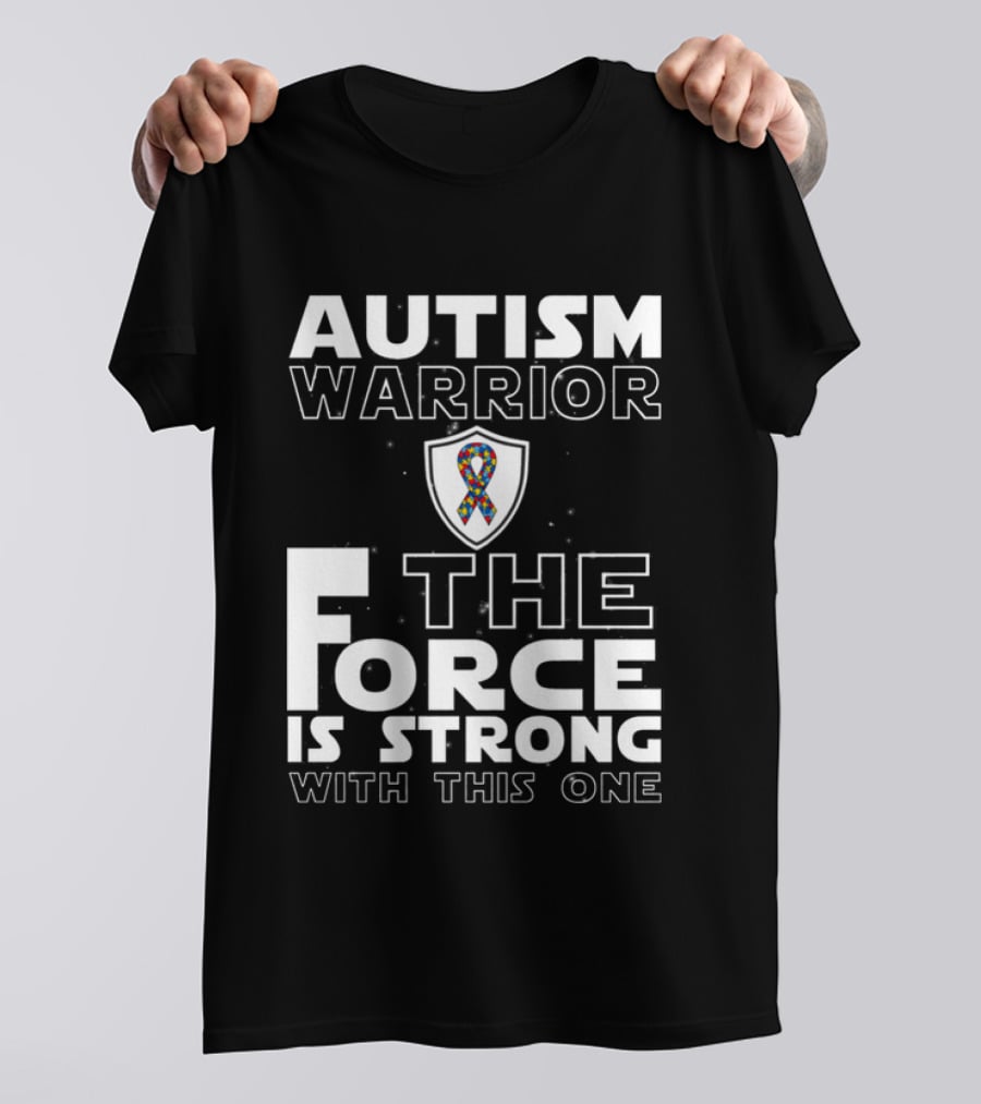 Autism Warrior The Force Is Strong With This One T-Shirt