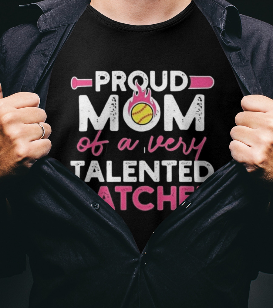 Proud Mom Of A Very Talented Catcher Softball Passion T-Shirt