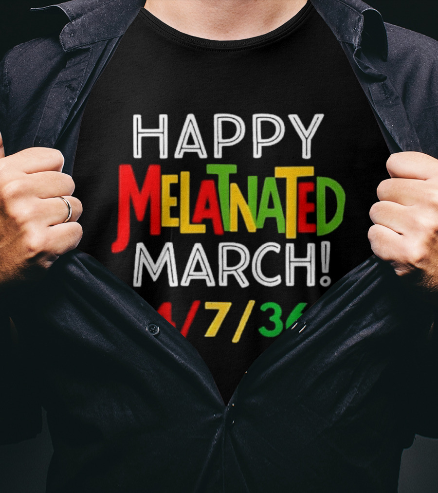 Happy Melatnated March 24 7 365 Celebration T-Shirt