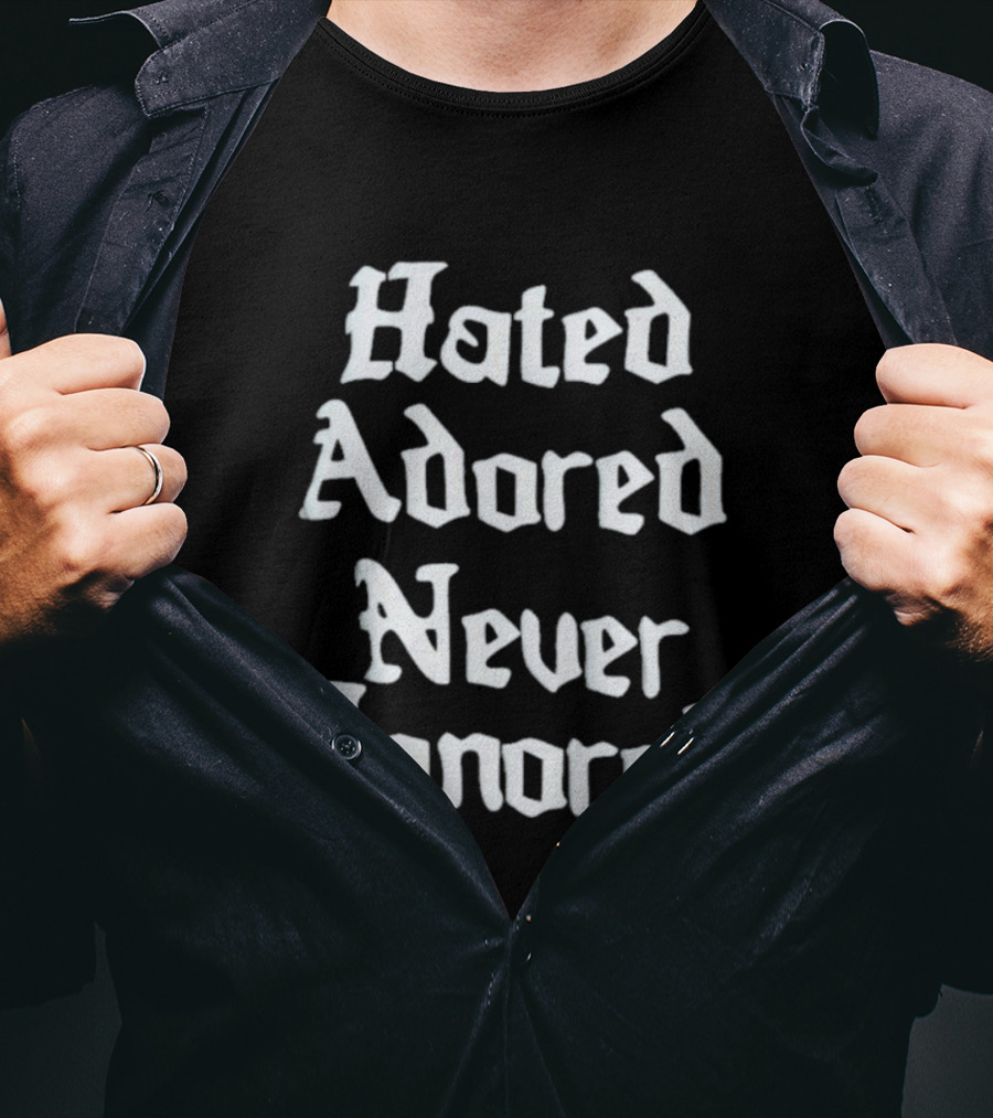 Hated Adored Never Ignored Bold Gothic T-Shirt