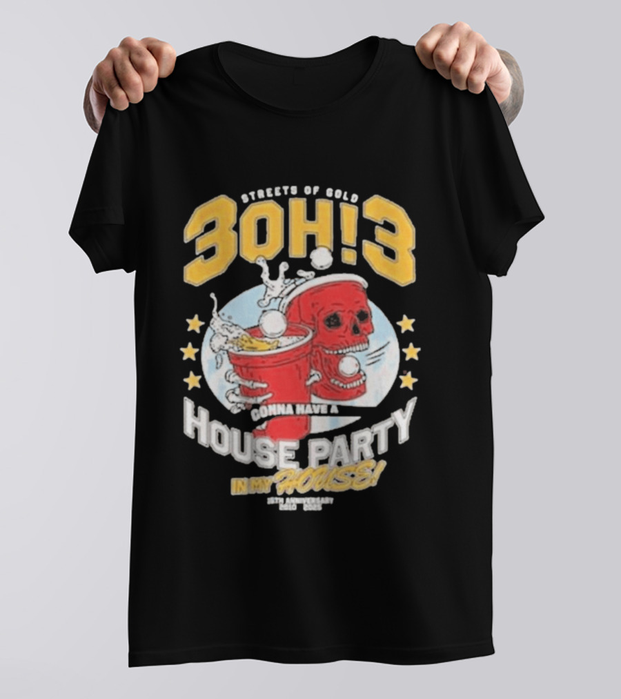 Streets Of Gold 3Oh3 Gonna Have A House Party In My House T-Shirt