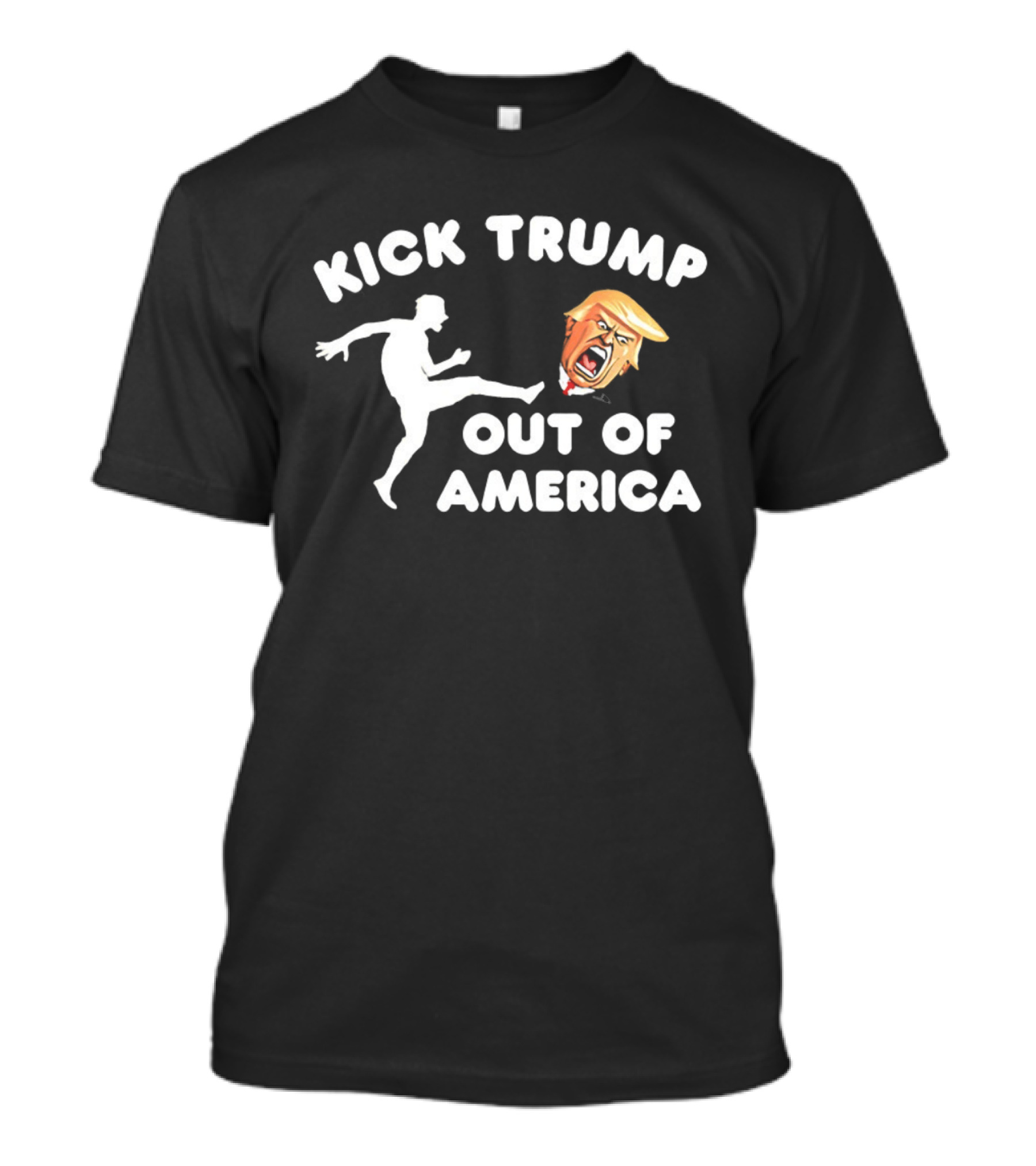 Kick Trump Out Of America Satirical Political T-Shirt