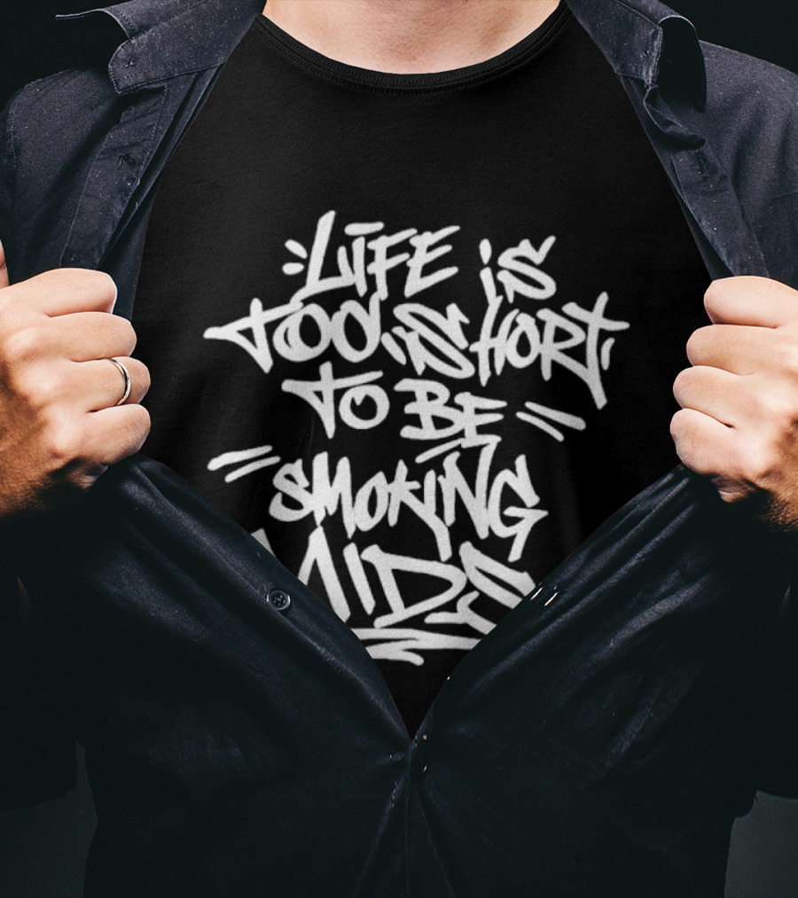 Life Is Too Short To Be Smoking Mids T-Shirt